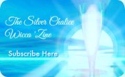 Click to Subscribe to the Silver Chalice Wiccan 'Zine © Wicca-Spirituality.com 