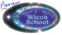 Sneak Preview

from Upcoming Wicca School Course © Wicca-Spirituality.com 