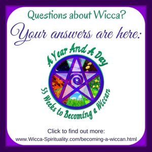 Questions About Wicca?  Your Answers Are Here:  A Year And A Day: Becoming a Wiccan  © Wicca-Spirituality.com