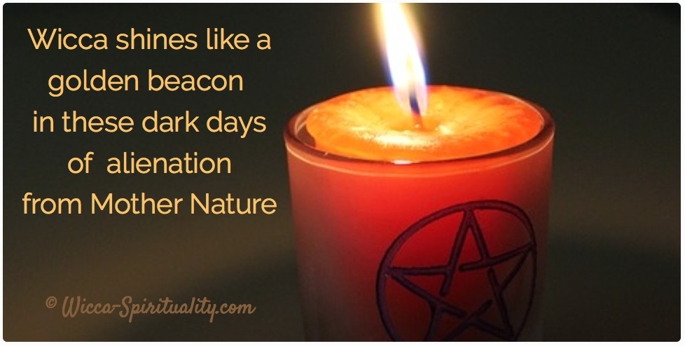 Wicca shines like a golden beacon in these dark days of alienation from Mother Nature © Wicca-Spirituality.com