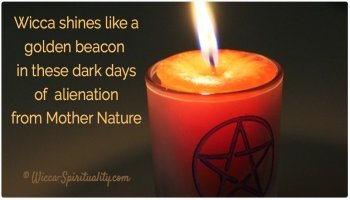 Wicca shines like a golden beacon in these dark days of alienation from Mother Nature © Wicca-Spirituality.com