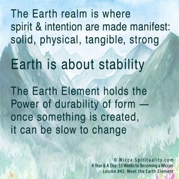 The Earth realm is where spirit & intention are made manifest; Earth is about stability © Wicca-Spirituality.com