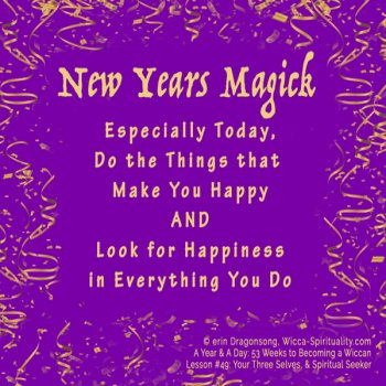 Today, do the things that make you happy AND look for happiness in everything you do  © Wicca-Spirituality.com