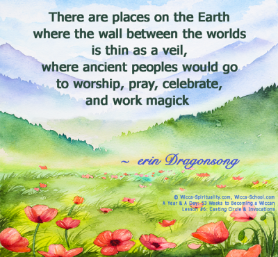  There are places on the Earth where the wall between the worlds is thin as a veil, and ancient peoples would go there to worship, pray, celebrate, and work magick.   &copy; Wicca-Spirituality.com