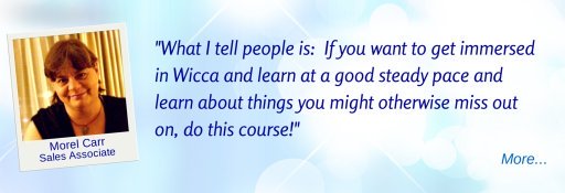  If you want to learn about things you'd otherwise miss out on, do this course. - MC © Wicca-Spirituality.com 