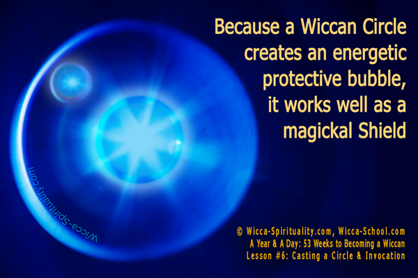  Because a Wiccan Circle creates an energetic protective bubble, it works well as a magickal Shield. © Wicca-Spirituality.com
