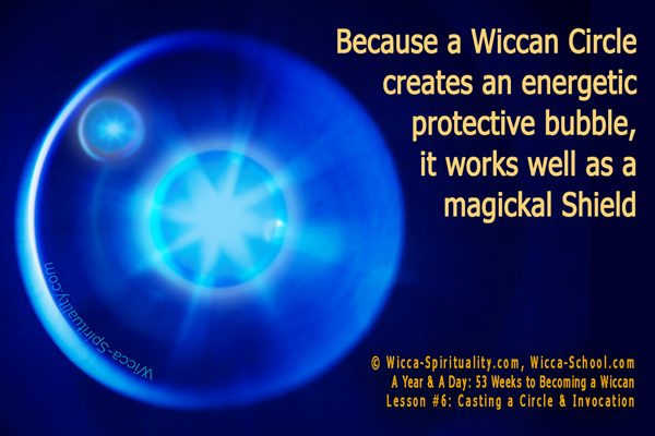  Because a Wiccan Circle creates an energetic protective bubble, it works well as a magickal Shield  © Wicca-Spirituality.com