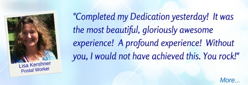 Completed my Dedication: the most beautiful, gloriously awesome, profound experience: without you I would not have achieved this. - Lisa K  © Wicca-Spirituality.com 