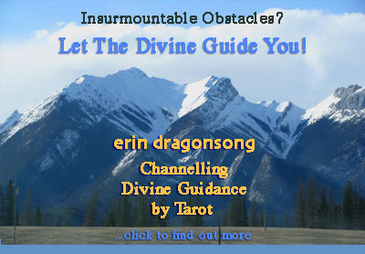 Insurmountable Obstacles?  Let the Divine Guide You!  erin dragonsong --  Channelling Divine Guidance By Tarot  (click for more info)