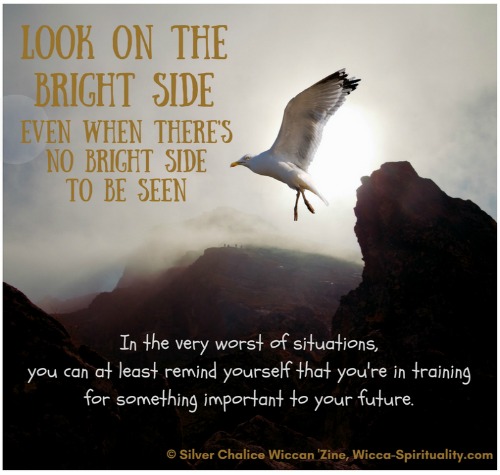 Look on the Bright Side, even when there's no bright side to be seen...   © Wicca-Spirituality.com