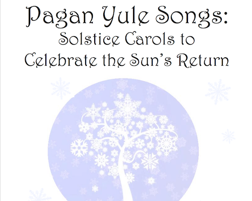 Pagan Yule Songs: Solstice Carols to Celebrate the Sun's Return e-book: click here.  © Wicca-Spirituality.com