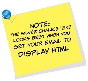 Note: The Silver Chalice Wiccan 'Zine looks best when you set your email to 'Display HTML'  © Wicca-Spirituality.com